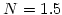 $N=1.5$