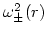 $\omega _{\pm }^2(r)$