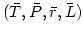 $(\bar{T}, \bar{P}, \bar{r}, \bar{L})$