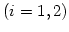 $(i=1, 2)$