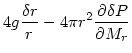 $\displaystyle 4g{{\delta r}\over{r}} - 4\pi r^2 {{\partial \delta P}\over{\partial M_r}}$
