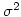 $\sigma^2$