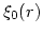 $\xi_0(r)$