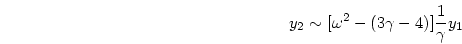 \begin{displaymath}
y_2 \sim [\omega^2 - (3\gamma - 4)]{{1}\over{\gamma}}y_1
\end{displaymath}