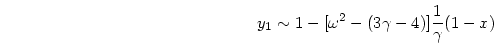 \begin{displaymath}
y_1 \sim 1- [\omega^2 - (3\gamma - 4)]{{1}\over{\gamma}}(1-x)
\end{displaymath}