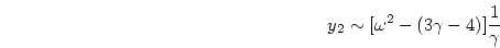 \begin{displaymath}
y_2 \sim [\omega^2 - (3\gamma - 4)]{{1}\over{\gamma}}
\end{displaymath}