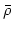 ${\bar\rho}$