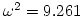 $\omega^2=9.261$
