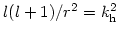 $l(l+1)/r^2 = k_{\rm h}^2$