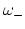 $\omega_{-}$