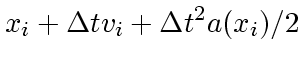 $\displaystyle x_{i} + \Delta t v_{i} + \Delta t^2 a(x_i)/2$