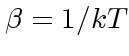 $\beta = 1/kT$