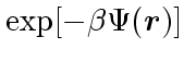 $\exp[-\beta \Psi(\mbox{\boldmath$r$})]$