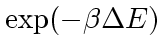 $\exp(-\beta \Delta E)$