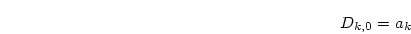 \begin{displaymath}
D_{k,0} = a_k
\end{displaymath}