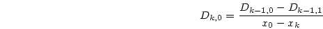 \begin{displaymath}
D_{k,0} = \frac{D_{k-1,0} - D_{k-1,1}}{x_0 - x_{k}}
\end{displaymath}