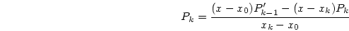 \begin{displaymath}
P_k = \frac{(x-x_0)P_{k-1}' - (x-x_k)P_k}{x_k - x_0}
\end{displaymath}