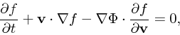 \begin{displaymath}
{\partial f \over \partial t} + {\bf v}\cdot \nabla f - \nabla \Phi \cdot
{\partial f \over \partial {\bf v}} = 0,
\end{displaymath}