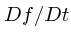 $Df/Dt$