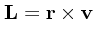 ${\bf L} = {\bf r}\times {\bf v}$