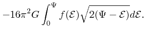$\displaystyle -16\pi^2 G \int_0^\Psi f({\cal E})\sqrt{2(\Psi - {\cal E})} d\cal E.$