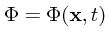 $\Phi=\Phi({\bf x},t)$