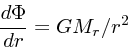 \begin{displaymath}
{d \Phi \over dr} = GM_r/r^2
\end{displaymath}