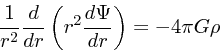 \begin{displaymath}
{1 \over r^2} {d \over dr} \left(r^2 {d \Psi \over dr}\right) = -4\pi
G \rho
\end{displaymath}