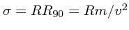 $\sigma = RR_{90} = Rm/v^2$