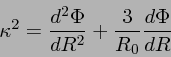 \begin{displaymath}
\kappa^2 = \frac{d^2 \Phi}{d R^2} +
\frac{3}{R_0}\frac{d \Phi}{d R}
\end{displaymath}