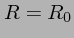 $R=R_0$
