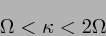 \begin{displaymath}
\Omega < \kappa < 2\Omega
\end{displaymath}