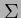 $\Sigma$