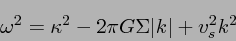 \begin{displaymath}
\omega^2 = \kappa^2 - 2\pi G\Sigma \vert k\vert + v_s^2 k^2
\end{displaymath}