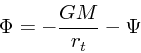 \begin{displaymath}
\Phi = -{GM \over r_t} - \Psi
\end{displaymath}