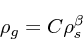 \begin{displaymath}
\rho_g = C \rho_s^{\beta}
\end{displaymath}
