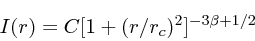 \begin{displaymath}
I(r) = C [1 + (r/r_c)^2]^{-3\beta + 1/2}
\end{displaymath}