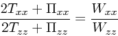 \begin{displaymath}
{ 2 T_{xx} + \Pi_{xx} \over 2 T_{zz} + \Pi_{zz}} =
{ W_{xx} \over W_{zz}}
\end{displaymath}