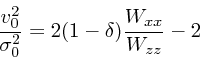 \begin{displaymath}
{v_0^2 \over \sigma_0^2} = 2(1-\delta){W_{xx} \over W_{zz}} - 2
\end{displaymath}
