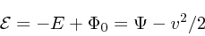 \begin{displaymath}
{\cal E} = -E + \Phi_0 = \Psi - v^2/2
\end{displaymath}