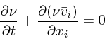 \begin{displaymath}
{\partial \nu \over \partial t} + {\partial (\nu \bar{v}_i) \over
\partial x_i} = 0
\end{displaymath}