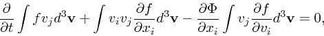 \begin{displaymath}
{\partial \over \partial t}\int f v_j d^3{\bf v}+ \int v_i v...
...l x_i}
\int v_j {\partial f \over \partial v_i}d^3{\bf v}= 0,
\end{displaymath}