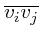 $\overline{v_iv_j}$