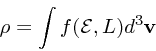 \begin{displaymath}
\rho = \int f({\cal E}, L)d^3{\bf v}
\end{displaymath}