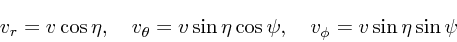 \begin{displaymath}
v_r = v\cos\eta, \quad v_{\theta} = v\sin\eta\cos\psi,
\quad v_{\phi} = v\sin\eta\sin\psi
\end{displaymath}