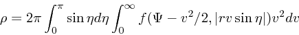 \begin{displaymath}
\rho = 2\pi \int_0^{\pi}\sin \eta d\eta \int_0^{\infty}f(\Psi-v^2/2, \vert rv\sin\eta\vert)v^2dv
\end{displaymath}