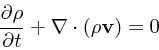 \begin{displaymath}
{\partial \rho \over \partial t} + \nabla\cdot(\rho {\bf v}) = 0
\end{displaymath}
