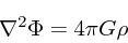 \begin{displaymath}
\nabla^2 \Phi = 4\pi G \rho
\end{displaymath}