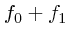$f_0
+ f_1$