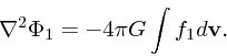 \begin{displaymath}
\nabla ^2 \Phi_1 = - 4\pi G \int f_1 d{\bf v}.
\end{displaymath}